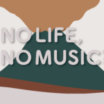 NO LIFE, NO MUSIC ? 〜生きているうちに、音楽を楽しまなきゃ。